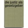 Die Justiz Als Gesetzgeber door Martin Löhnig