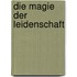Die Magie der Leidenschaft