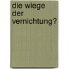 Die Wiege Der Vernichtung? by Jens Br Ggemann