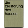 Die Zerstörung des Hauses by Klaus Körner