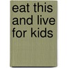 Eat This And Live For Kids door Md Don Colbert