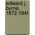 Edward J. Byrne, 1872-1941
