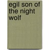 Egil Son Of The Night Wolf door George Gunn