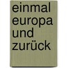 Einmal Europa  und zurück by Markus Benckert