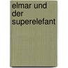 Elmar und der Superelefant door David Mckee