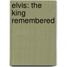 Elvis: The King Remembered by Anthony Massally