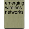 Emerging Wireless Networks door Samuel Pierre