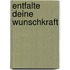 Entfalte deine Wunschkraft