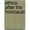 Ethics After The Holocaust door John K. Roth