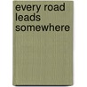 Every Road Leads Somewhere door E.B. Wilkes