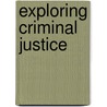 Exploring Criminal Justice door Marie-Helen Maras