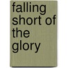 Falling Short Of The Glory by Salome W. Thompson
