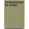 Fantasiereisen Für Kinder door Annegret Hartmann