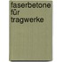 Faserbetone für Tragwerke