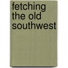 Fetching The Old Southwest door James H. Justus