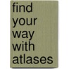 Find Your Way With Atlases door Adrienne Matteson