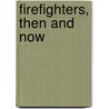 Firefighters, Then and Now door Melissa A. Settle