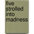 Five Strolled Into Madness