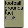 Football Grounds Fact Book by Michael Heatley