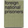 Foreign National Prisoners by Alasdair Mackenzie