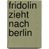Fridolin zieht nach Berlin