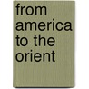 From America To The Orient door Abraham Van Doren Honeyman