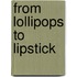 From Lollipops to Lipstick