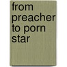 From Preacher To Porn Star by Robert Billman
