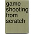 Game Shooting From Scratch
