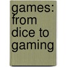 Games: From Dice To Gaming door Liz Miles
