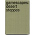 Gamescapes: Desert Steppes