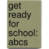 Get Ready For School: Abcs by Laura Gates Galvin