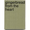 Gingerbread from the Heart door Janet Mineer