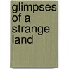 Glimpses Of A Strange Land door Cyril S. Rodd
