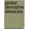 Global Derivative Debacles door Laurent L. Jacque