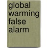 Global Warming False Alarm by Ralph B. Alexander