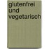 Glutenfrei und vegetarisch