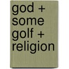 God + Some Golf + Religion door Roger Grimm