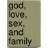 God, Love, Sex, and Family
