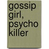 Gossip Girl, Psycho Killer door Cecily von Ziegesar