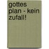 Gottes Plan - kein Zufall!