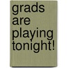 Grads Are Playing Tonight! by Terry Jones