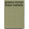 Graeco-Roman Slave Markets door Monika Truemper