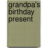 Grandpa's Birthday Present by Dawn McMillan