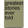 Greatest Stories Ever Told door Greg Laurie