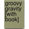 Groovy Gravity [With Book] by Rena Korb