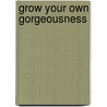 Grow Your Own Gorgeousness by Bethan Stritton