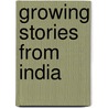 Growing Stories From India by A. Whitney Sanford