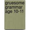 Gruesome Grammar Age 10-11 door Louis Fidge