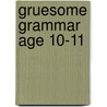 Gruesome Grammar Age 10-11 door Louis Fidge